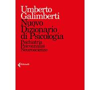 Nuovo dizionario di psicologia. Psichiatria, psicoanalisi, neuroscienze - ...