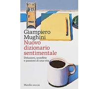 Nuovo dizionario sentimentale. Delusioni, sconfitte e passioni di una vita