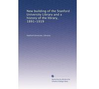 Nuovo edificio della Stanford University Library e una storia della biblioteca, 1891-1919: Volume 2