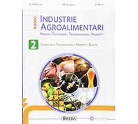Nuovo industrie agroalimentari. Principi, tecnologie, trasformazioni, prodotti. Per gli Ist. tecnici e professionali. Con e-book. Con espansione online (Vol. 2)