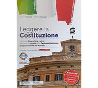 Nuovo Leggere la Costituzione. Temi di educazione civica attraverso lo studio della nostra carta costituzionale. Per le Scuole superiori. Con e-book. Con espansione online