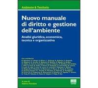 Nuovo manuale di diritto e gestione dell'ambiente. Analisi giuridica, economica, tecnica e organizzativa