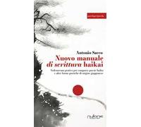 Nuovo manuale di scrittura haikai. Vademecum pratico per comporre poesie haiku e altre forme poetiche di origine giapponese. Ediz. ampliata