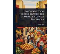 Nuovo Metodo Teorico-Pratico Per Imparare La Lingua Spagnuola