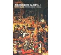Nuovo ordine carnevale. Conferenze, saggi, recensioni, esercizi di memoria