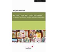 Nuovo Teatro Guadalupano. La Madonna di Guadalupe nel teatro messicano del Novecento