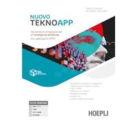 Nuovo TeknoApp. Dal pensiero computazionale all'intelligenza artificiale. Con applicazioni STEM. Per le Scuole superiori. Con e-book. Con espansione online