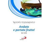 Nuovo Testamento. Andate e portate frutto! (Gv 15,16)