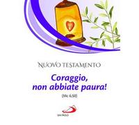 Nuovo Testamento. Coraggio, non abbiate paura! (Mc 6,50)