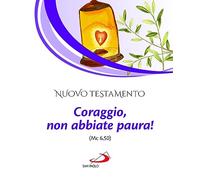 Nuovo Testamento. Coraggio, non abbiate paura! (Mc 6,50)