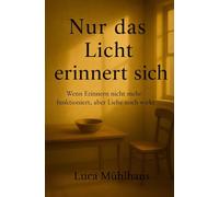Nur das Licht erinnert sich: Wenn Erinnern nicht mehr funktioniert, aber Liebe noch wirkt
