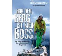 Nur der Berg ist mein Boss. Das Leben des Südtiroler Extremkletterers und Bergführers