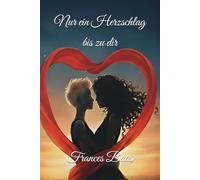 Nur ein Herzschlag bis zu dir: Teil 1