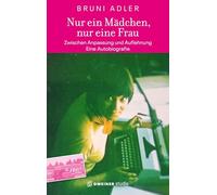 Nur ein Mädchen, nur eine Frau - Zwischen Anpassung und Auflehnung: Eine Autobiografie