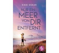 Nur ein Meer von dir entfernt | Eine romantische Wholesome Romance: Ein Zufall, der dein ganzes Leben ändern kann