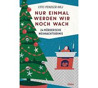 Nur einmal werden wir noch wach: 24 mörderische Weihnachtskrimis