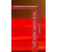 Nur Fahrt. Kein Ziel.: Stillstand im Takt der Geschwindigkeit.