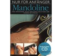 Nur für Anfänger: Mandoline | Illustrierte Einsteiger-Methode mit Play-Along-CD | Praktischer Leitfaden zu Aufbau, Spiel und Pflege | Akkordbild-Index und Schritt-für-Schritt-Übungen
