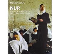 Nur. La luce nascosta dell'Afghanistan. Ediz. illustrata