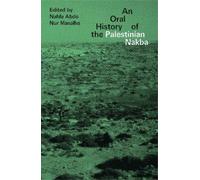 Nur Masalha An Oral History of the Palestinian Nakba (Tascabile)