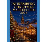 NUREMBERG CHRISTMAS MARKET GUIDE 2026: Plan, Explore & Navigate Europe’s Christmas Markets