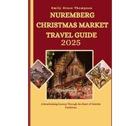 NUREMBERG CHRISTMAS MARKET TRAVEL GUIDE 2025: A Breathtaking Journey Through the Heart of Yuletide Traditions.