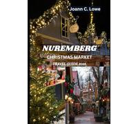 NUREMBERG CHRISTMAS MARKET TRAVEL GUIDE 2025: A Festive Journey Through History, Culture, and Holiday Cheer