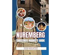 Nuremberg Christmas Markets travel guide: The Essential Planner: Daily Itineraries, Franconian Day Trips, and Transport Tips for a Crowd-Free December
