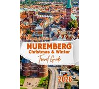 Nuremberg Christmas & Winter Travel Guide 2026: Christkindlesmarkt, Festive Foods, Snow Activities, Day Trips, Maps, and Insider tips for Families with kids in Germany