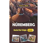 Núremberg Guía De Viaje 2026: Una guía completa para quienes visitan por primera vez, itinerarios, lugares para comer, cosas que hacer, mercados ... de viaje en la ciudad histórica de Alemania