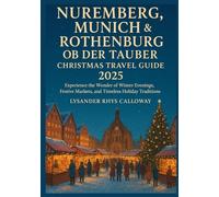 NUREMBERG, MUNICH & ROTHENBURG OB DER TAUBER CHRISTMAS TRAVEL GUIDE 2025: Experience the Wonder of Winter Evenings, Festive Markets, and Timeless Holiday Traditions