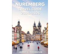 Nuremberg Travel Guide 2025-2026: A Tapestry of Medieval Magic, Culinary Delights, and Modern Adventures for the Curious Traveler (2025-2026 Edition)