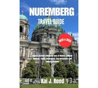 NUREMBERG TRAVEL GUIDE 2025 & 2026: Explore Bavaria’s Medieval Gem of History, Cultural Heritage, Family Adventures, Top Attractions and Culinary Delights