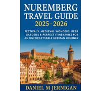 Nuremberg Travel Guide 2025-2026: Festivals, Medieval Wonders, Beer Gardens & Perfect Itineraries for an Unforgettable German Journey