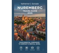 Nuremberg Travel Guide 2026: Your Complete Guide to Nuremberg - Castles, Cuisine, and Christmas Markets in Bavaria’s Historic Heart