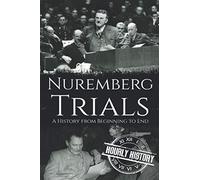 Nuremberg Trials: A History from Beginning to End