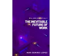Nuri Demirci López The Inevitable Future of Work (Tascabile)