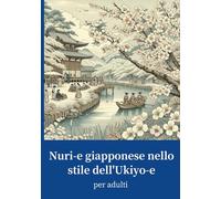 Nuri-e giapponese in stile Ukiyo-e per adulti: Armonia dell'estetica giapponese: Disegni da colorare Ukiyo-e per adulti - arteterapia con tradizione e quiete