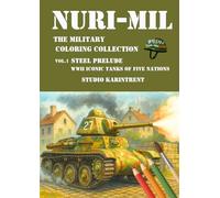Nuri-Mil The Military Coloring Collection: Vol.1 Steel Prelude WWII Iconic Tanks of Five Nations