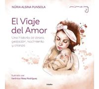 Núria Alsina El viaje del amor: Una historia de deseo, gestac (Copertina rigida)