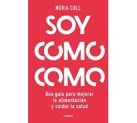 Núria Coll Soy como como: Una guía para mejorar tu alimentaci (Copertina rigida)