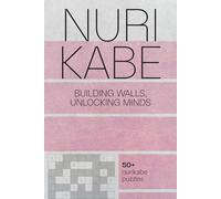 NURIKABE - Building Walls, Unlocking Minds: 50+ Nurikabe Puzzles from Easy, Advanced and Hard to Extreme Challenges for Adults, Seniors and Teens | ... pages | Perfect Gift for Holiday or Birthday