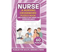 Nurse: A Nursing Crossword Puzzle Book: 60 Nursing-Themed Puzzles | One Puzzle a Day Keeps the Boredom Away! | Large Print Brain Games for Adults, Seniors & Teens