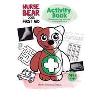Nurse Bear Does First Aid Activity Book: First aid and health activities for kids ages 2-6. Colouring, picture puzzles, tracing, counting, mazes and more!