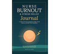 Nurse Burnout & Stress Relief Journal: A Guide to Process Compassion Fatigue, Moral Distress, and Shift-Work Exhaustion