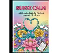 Nurse Calm: A Colouring Book for Student Nurses to De-Stress