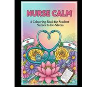 Nurse Calm: A Colouring Book for Student Nurses to De-Stress