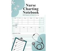 Nurse Charting Notebook: Shift Organizer, Patient Care Log & Brain Sheet for Nurses and Nursing Students