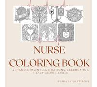 Nurse Coloring Book: 24 Pages Celebrating Healthcare Heroes: Vintage Nursing Equipment, Medical Symbols & Hospital Scenes for Nurses, Students & Medical Professionals