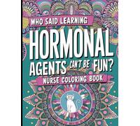 Nurse Coloring Book: Who Said Learning Hormonal Agents Can’t Be Fun? Hormonal Drug Names for Nurses, Creative Coloring Pages, Relaxing Cat Mandalas for Stress Relief
